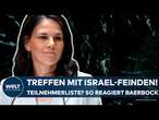 ANNALENA BAERBOCK: Treffen mit Israel-Feinden! Teilnehmerliste? So reagiert die Außenministerin