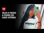 Passo a passo: Como aconteceu o assassinato de Vitória | CNN 360º