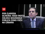 Análise: Hugo Motta coloca Segurança Pública como foco na Câmara | BASTIDORES CNN