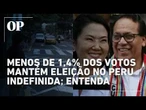 Resultado da eleição no Peru depende de análise de 1,4% do total de votos; entenda