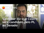 Valdemar diz que Cláudio Castro será candidato pelo PL ao Senado em 2026