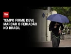 Previsão do tempo em 4/6: Saiba onde o tempo firme deve marcar o feriadão no Brasil | CNN NOVO DIA
