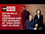 Selton Mello publica homenagem após três indicações de “Ainda Estou Aqui” ao Oscar | LIVE CNN