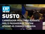 Carregador pega fogo durante voo, e passageiros tentam apagar as chamas com água | O POVO NEWS