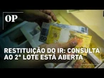 Restituição do IR: Consulta ao 2º lote está aberta; veja se você recebe no dia 30