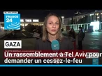 Un rassemblement à Tel Aviv pour demander un cessez-le-feu • FRANCE 24