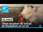 Islande : 7ème éruption en un an du volcan de Reykjanes • FRANCE 24