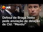 'Delação de Mauro Cid tem que cair, ele mentiu', diz defesa de Braga Netto no STF