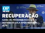 Saiba os próximos passos e a agenda de Lula após receber alta | O POVO NEWS