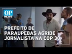 COP 30: Prefeito de Parauapebas agride jornalista e é retirado por seguranças | O POVO NEWS
