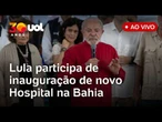 Lula participa da inauguração da nova unidade do Hospital Estadual Litoral Norte; assista ao vivo