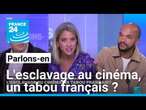 L’esclavage au cinéma, un tabou français ? Avec Simon Moutaïrou et Bruno Maillard • FRANCE 24