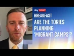 'Nothing is off the table': Tory frontbencher on suggestion of 'migrant camps'