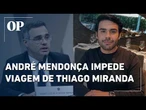 Caso Master: André Mendonça manda apreender passaporte de Thiago Miranda e barra viagem aos EUA