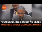 “Sou de carne e osso, às vezes mais osso do que carne”, diz Marina