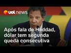 Dólar tem segunda queda consecutiva após Haddad dizer que governo vai cumprir meta fiscal