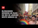 Bloquinhos invadem as ruas do Rio de Janeiro neste sábado (1) | AGORA CNN