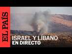 DIRECTO | Vista del lado occidental de la frontera de Israel con Líbano | EL PAÍS