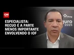 Recuo é a parte menos importante envolvendo o IOF, diz especialista | CNN ARENA