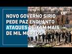 Conflito na Síria: Novo governo pede paz enquanto ataques deixam mais de mil mortos no litoral