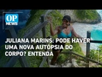 Caso Juliana Marins: pode ocorrer uma nova autópsia após embalsamamento do corpo? | O POVO News