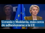 Von der Leyen anuncia el 'inicio formal de las negociaciones' de adhesión de Ucrania y Moldavia