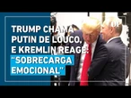 Rússia rebate Trump após críticas a Putin: “Reações emocionais em momento crucial”