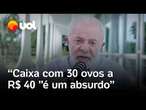 Lula reclama do preço do ovo e do café e promete reunião com atacadista: 'Está caro, um absurdo'