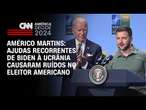 Américo Martins: Ajudas recorrentes de Biden à Ucrânia causaram ruídos no eleitor americano | LIVE