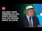 Julliana Lopes: Cobrança de ONG sobre governo Lula faz sentido diante da COP30 | CNN ARENA