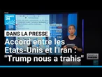 Accord entre les Etats-Unis et l'Iran: "Trump nous a trahis" • FRANCE 24