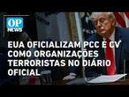 EUA oficializam PCC e Comando Vermelho como organizações terroristas no Diário Oficial | O POVO NEWS