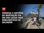 Farol da Barra abriga o Museu Náutico da Bahia | CNN PRIME TIME