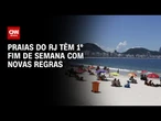 Caixas de som e barracas: Praias do RJ têm 1º fim de semana com novas regras | AGORA CNN