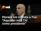 Moraes em indireta a Fux: 'Intervenção militar pedia Bolsonaro presidente, não Cid, Braga Netto'