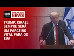 Israel sempre será um parceiro vital para os EUA, afirma Trump em discurso | CNN NOVO DIA