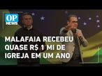 Alvo da PF, Malafaia recebeu quase R$ 1 milhão de igreja em apenas um ano l O POVO News