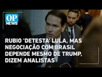 Rubio ‘detesta’ Lula, mas negociação com Brasil depende mesmo de Trump, dizem analistas | OP News