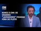 Nunes à CNN: Os grandes “lacradores” ficaram fora do pleito | LIVE CNN