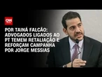Advogados ligados ao PT temem retaliação e reforçam campanha por Jorge Messias | BASTIDORES CNN