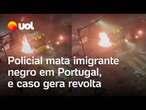 Protesto em Lisboa: Policial mata homem negro, e caso gera revolta em Portugal; veja vídeos