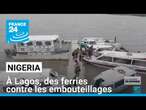 Nigeria : Lagos se tourne vers sa lagune pour combattre les embouteillages • FRANCE 24