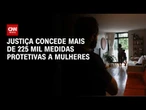 Feminicídio: Justiça concede mais de 225 mil medidas protetivas a mulheres | CNN NOVO DIA