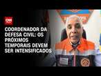 Coordenador da Defesa Civil: Os próximos temporais devem ser intensificados | BASTIDORES CNN