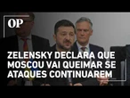Zelensky faz forte ameaça à Rússia: "Moscou vai queimar se os ataques continuarem"
