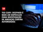 Teo Cury: Deepweb é mais um empecilho para investigação de ameaças contra autoridades | CNN 360°