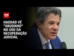Haddad vê abuso em uso da recuperação judicial por alguns setores | CNN PRIME TIME