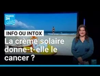 Non, les crèmes solaires ne sont pas dangereuses pour la santé • FRANCE 24