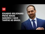 Eduardo Bolsonaro espera mais sanções e diz que não há cenário com STF "vitorioso" | CNN 360º