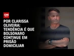 Análise: Tendência é que Bolsonaro continue em prisão domiciliar | BASTIDORES CNN
